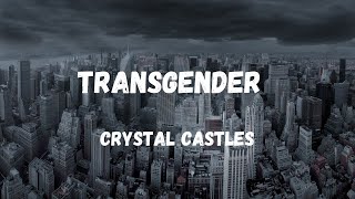 Transgender (Crystal Castles) Lyrics-  and you'll never be pure again