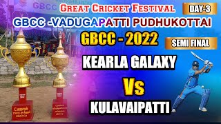 KULAVAIPATTI  Vs  KEARLA GALAXY |  Day-3 |  SEMI FINAL | SPL-2022 | GBCC | VADUGAPATTI |