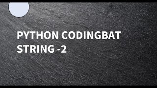 Python || Coding Bat || String-2