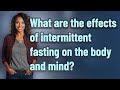 What are the effects of intermittent fasting on the body and mind?