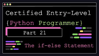 Certified Entry Level Python Programmer - Part 21 - The if-else Statement