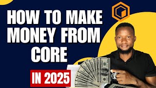 HOW TO MAKE MONEY FROM CORE