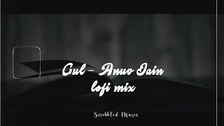 GUL (Lofi Mix) Anuv Jain || Scribbled Music || Indian Lofi | 2AM (Slowed + Reverb)