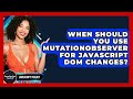 When Should You Use MutationObserver For JavaScript DOM Changes? - JavaScript Toolkit