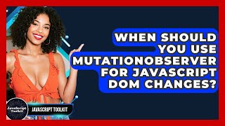 When Should You Use MutationObserver For JavaScript DOM Changes? - JavaScript Toolkit