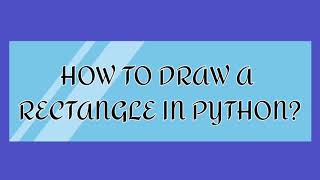 How to Create a Rectangle in Python?