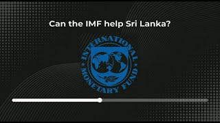 Can the IMF Help Sri Lanka ? | ශ්‍රී ලංකාවට උදව් වීමට ජාත්‍යන්තර මූල්‍ය අරමුදලට  හැකිද?