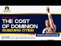 THE COST OF DOMINION - SUBDUING CITIES || APOSTLE MICHAEL OROKPO