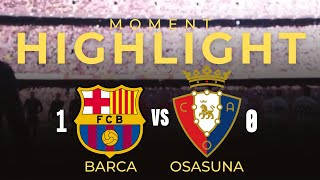 BARCA VS  OSASUNA | 1-0 | LALIGA | MOMENT HIGHLIGHTS