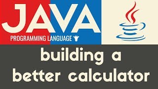 Building a better Calculator | Java | Tutorial 17