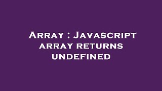 Array : Javascript array returns undefined