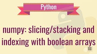 numpy tutorial - slicing/stacking arrays, indexing with boolean arrays 2019