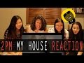 2PM MY HOUSE MV REACTION