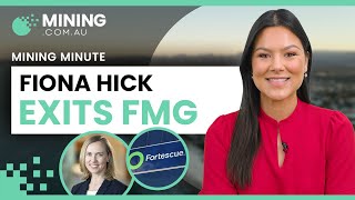 6 Months In, Fiona Hick Leaves FMG: Mining Minute August 28