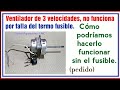 Ventilador con fusible quemado.   Cómo podríamos hacerlo funcionar sin el fusible.