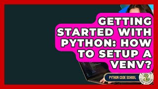 Getting Started With Python: How To Setup A Venv? - Python Code School