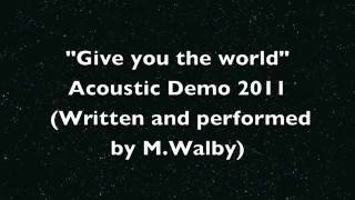 Give you the world (Demo) - Mark Walby