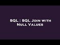 SQL : SQL Join with Null Values