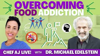 Overcoming Food Addiction | Chef AJ LIVE! with Dr. Michael Edelstein