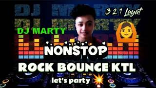 [DJ MARTY] NON-STOP | ROCK BOUNCE KTL REMIX | LET'S PARTY🤟💥🎧😎 #rock #ktlbounce