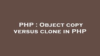 PHP : Object copy versus clone in PHP