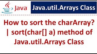 How to sort the charArray? | sort(char[] a) method of Java.util.Arrays Class