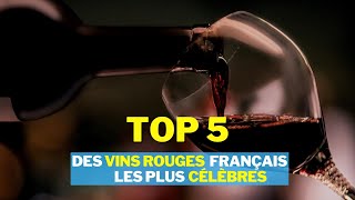 Top 5 des vins rouges français les plus célèbres