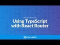 Tutorial: Using TypeScript with React Router