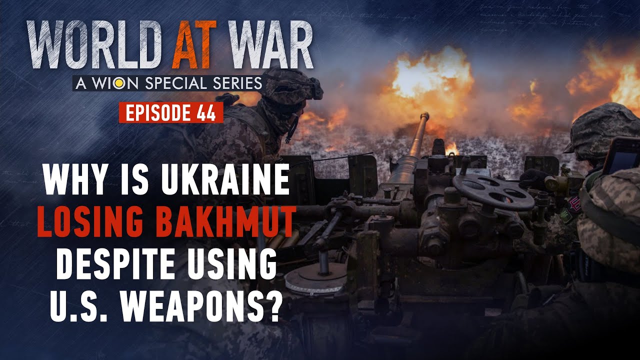 World At War | Why Is Ukraine Losing Bakhmut To Russia Despite Using U ...