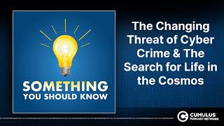 The Changing Threat of Cyber Crime & The Search for Life in the Cosmos | Somethi