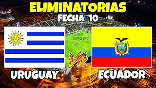 URUGUAY VS ECUADOR ELIMINATORIAS QATAR 2022 FECHA 10