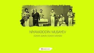 Niyaməddin Musayev - Dünya Sənin, Dünya Mənim, Dünya Heç Kimin