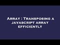 Array : Transposing a javascript array efficiently