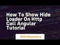 How to show hide loader on http call angular tutorial