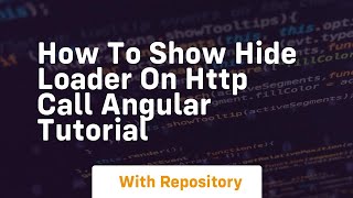 How to show hide loader on http call angular tutorial