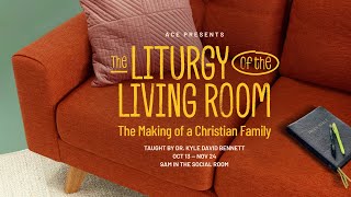 The Liturgy of the Living Room Week 5