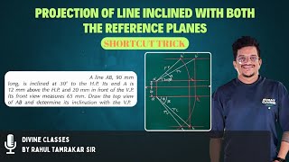 Lecture 13: Double Inclined line| Projection of line inclined with both the H.P. \u0026 the V.P.| video 3