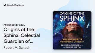 Origins of the Sphinx: Celestial Guardian of… by Robert M. Schoch · Audiobook preview