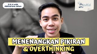 Q\u0026A-1: Menenangkan Pikiran \u0026 Overthinking - Abhisarano Johan | GoMindful Insight