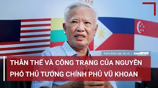 Thân thế và công trạng của Nguyên Phó Thủ tướng Chính phủ Vũ Khoan | VTC News