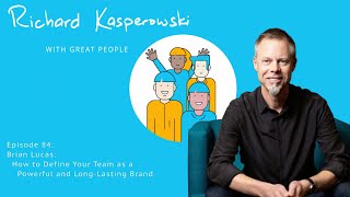 Episode 84 - Brian Lucas: How to Define Your Team as a Powerful and Long-Lasting Brand
