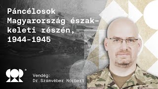 Számvéber Norbert: Páncélosok Magyarország északkeleti részén, 1944–1945 - Ratio Podcast 35. rész