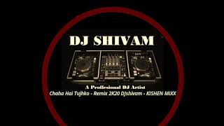 Chaha Hai Tujhko-Remix 2k20 DJshivam- kishen mixx