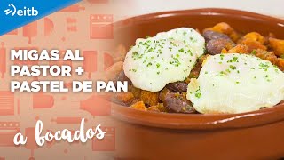 A BOCADOS: Migas al pastor + Pastel de pan