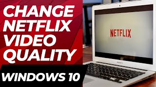 How To Change Netflix Video Quality In Windows 10