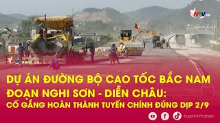 Dự án đường bộ cao tốc Bắc Nam đoạn Nghi Sơn  Diễn Châu: Cố gắng hoàn thành tuyến chính đúng dịp 2/9