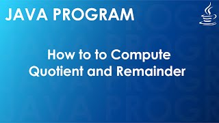 Java Program to Compute Quotient and Remainder | Java Examples