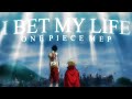 [One Piece MEP] - I BET MY LIFE | #6