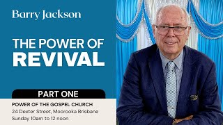 THE POWER OF REVIVAL (Part 1) | Barry Jackson | Power Of The Gospel Church | Moorooka | Brisbane