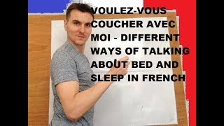 Voulez-vous coucher avec moi? Different ways of talking about bed and sleeping in FRENCH